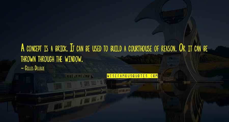 Gilles Deleuze Quotes By Gilles Deleuze: A concept is a brick. It can be Gilles Deleuze Quotes By Gilles Deleuze: A concept is a brick. It can be