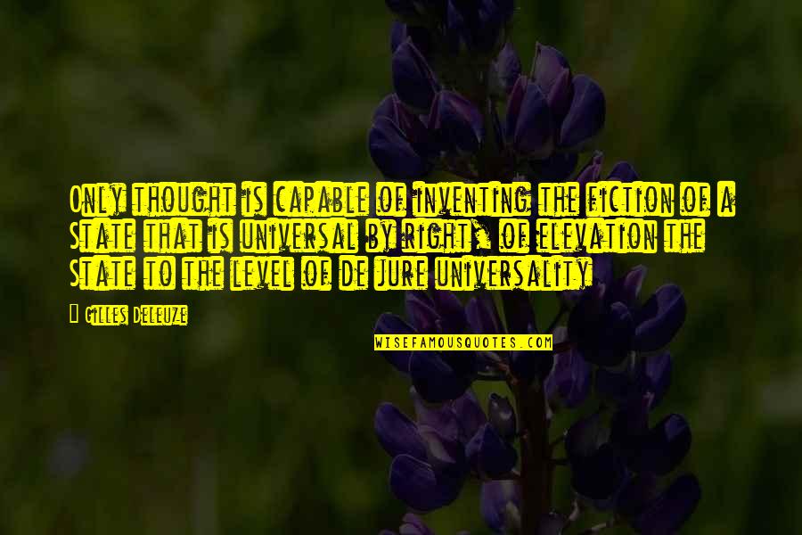 Gilles Deleuze Quotes By Gilles Deleuze: Only thought is capable of inventing the fiction Gilles Deleuze Quotes By Gilles Deleuze: Only thought is capable of inventing the fiction