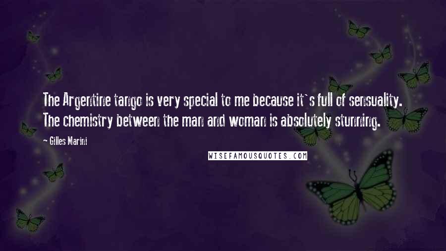 Gilles Marini quotes: The Argentine tango is very special to me because it's full of sensuality. The chemistry between the man and woman is absolutely stunning. Gilles Marini quotes: The Argentine tango is very special to me because it's full of sensuality. The chemistry between the man and woman is absolutely stunning.