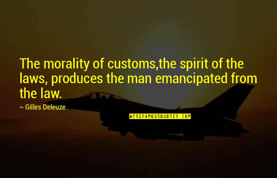 Gilles Quotes By Gilles Deleuze: The morality of customs,the spirit of the laws,