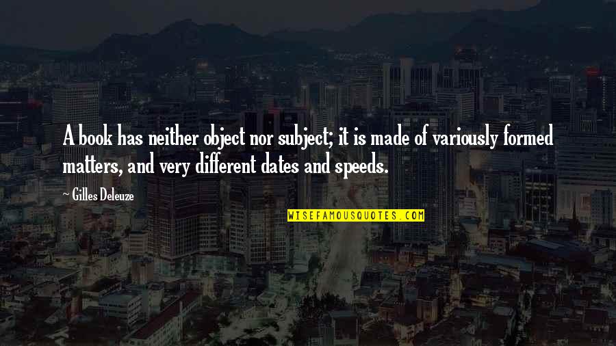 Gilles Quotes By Gilles Deleuze: A book has neither object nor subject; it