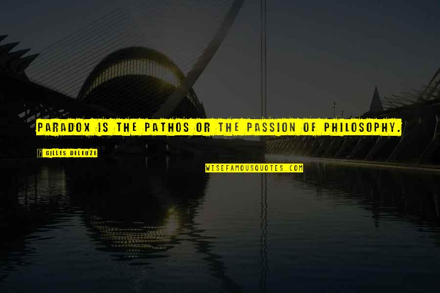 Gilles Quotes By Gilles Deleuze: Paradox is the pathos or the passion of