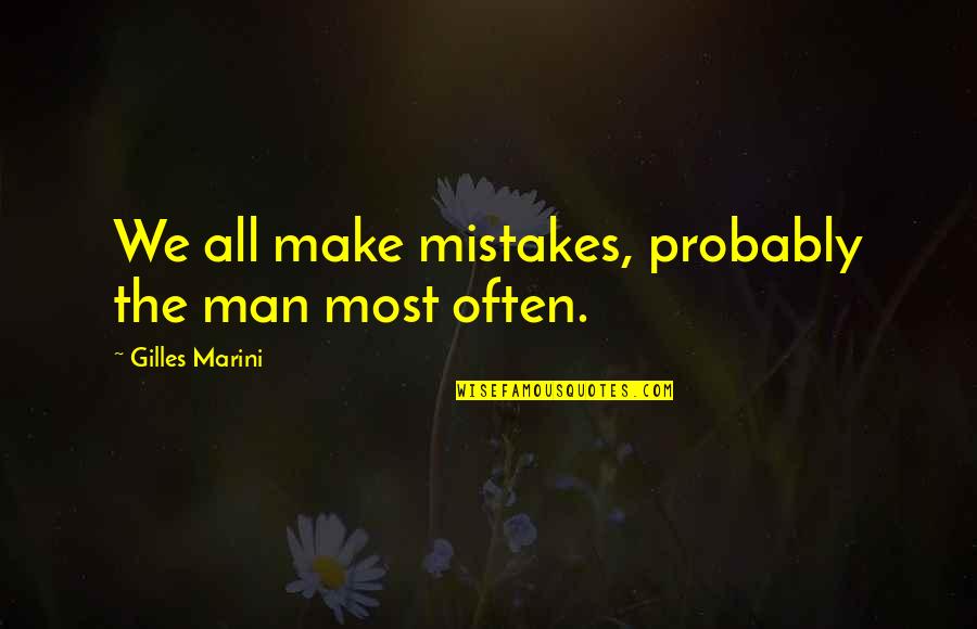 Gilles Quotes By Gilles Marini: We all make mistakes, probably the man most