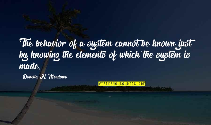 Gilles Simon Quotes By Donella H. Meadows: The behavior of a system cannot be known