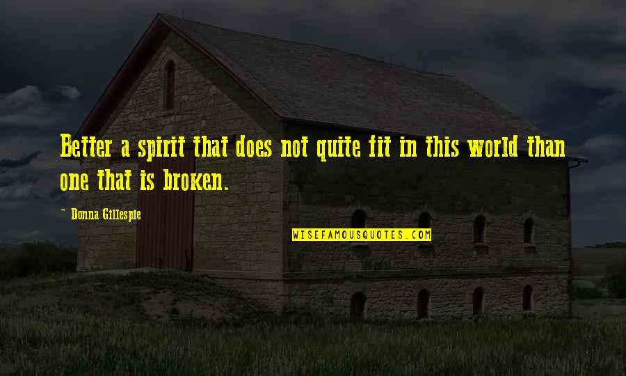 Gillespie Quotes By Donna Gillespie: Better a spirit that does not quite fit
