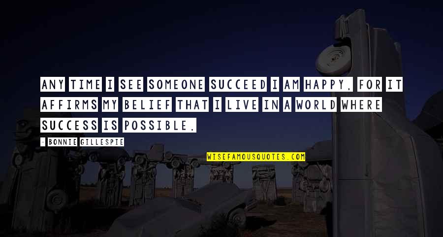 Gillespie's Quotes By Bonnie Gillespie: Any time I see someone succeed I am Gillespie's Quotes By Bonnie Gillespie: Any time I see someone succeed I am