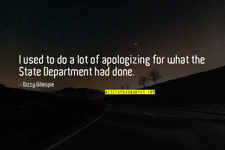 Gillespie's Quotes By Dizzy Gillespie: I used to do a lot of apologizing