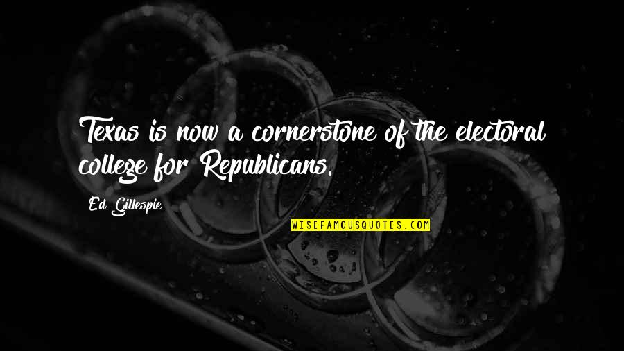 Gillespie's Quotes By Ed Gillespie: Texas is now a cornerstone of the electoral