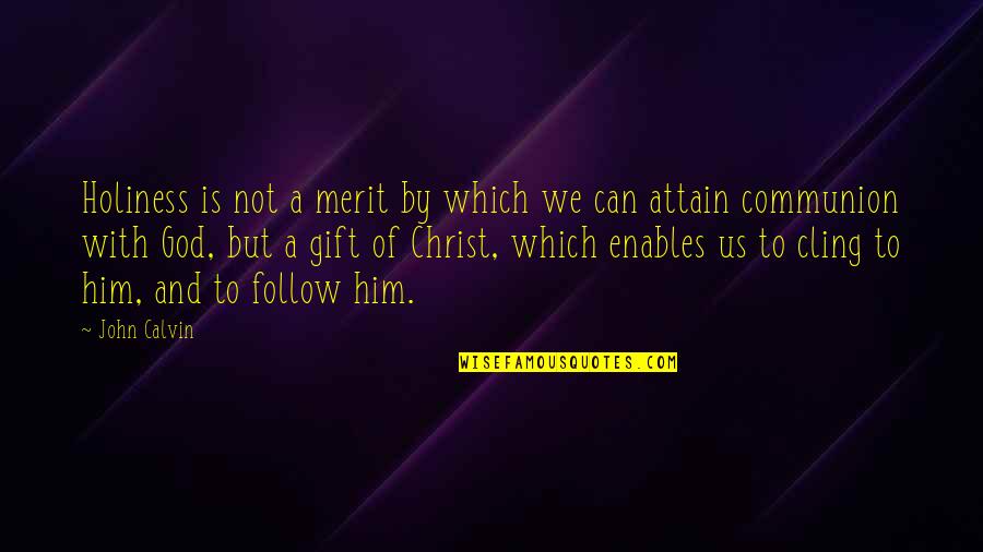 Gillessen Maldingen Quotes By John Calvin: Holiness is not a merit by which we Gillessen Maldingen Quotes By John Calvin: Holiness is not a merit by which we