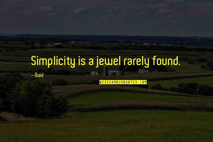 Gillette Soccer Saturday Quotes By Ovid: Simplicity is a jewel rarely found.