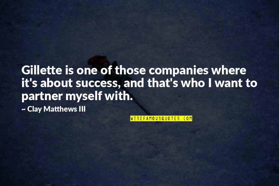 Gillette's Quotes By Clay Matthews III: Gillette is one of those companies where it's Gillette's Quotes By Clay Matthews III: Gillette is one of those companies where it's