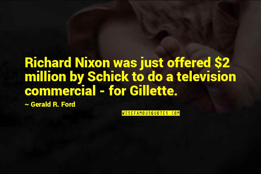 Gillette's Quotes By Gerald R. Ford: Richard Nixon was just offered $2 million by