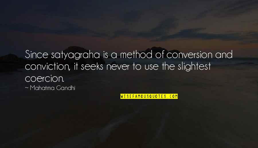 Gillette's Quotes By Mahatma Gandhi: Since satyagraha is a method of conversion and