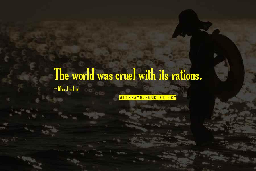 Gilliam Beret Quotes By Min Jin Lee: The world was cruel with its rations. Gilliam Beret Quotes By Min Jin Lee: The world was cruel with its rations.