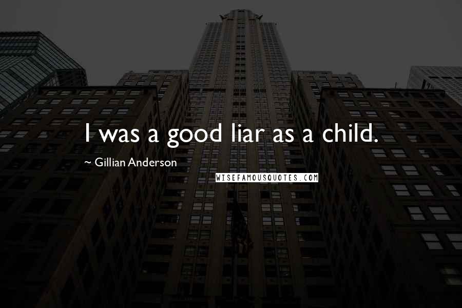 Gillian Anderson quotes: I was a good liar as a child.