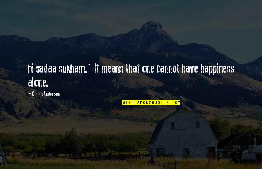 Gillian Anderson Quotes By Gillian Anderson: hi sadaa sukham.' It means that one cannot Gillian Anderson Quotes By Gillian Anderson: hi sadaa sukham.' It means that one cannot