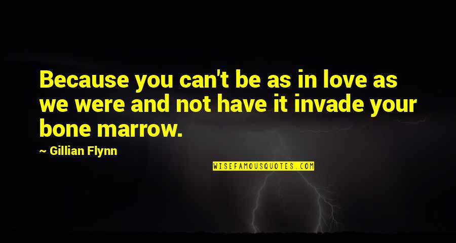 Gillian Flynn Love Quotes By Gillian Flynn: Because you can't be as in love as
