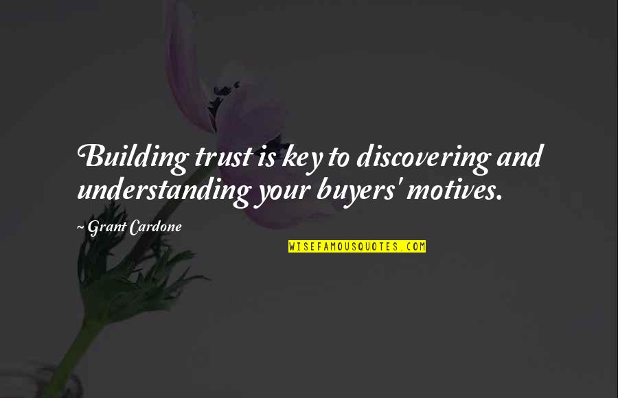 Gillian Flynn Love Quotes By Grant Cardone: Building trust is key to discovering and understanding