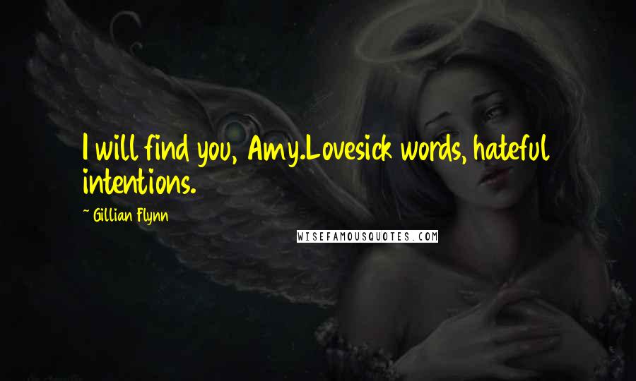 Gillian Flynn quotes: I will find you, Amy.Lovesick words, hateful intentions.