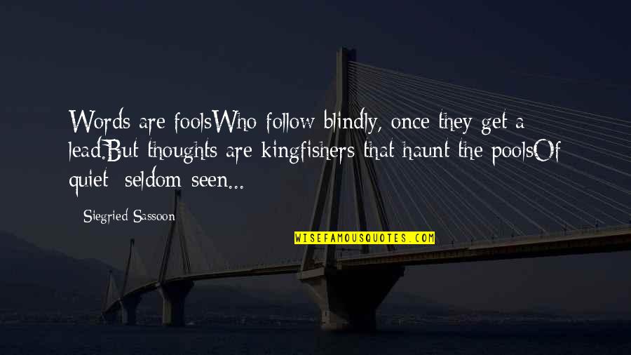 Gillian Flynn Sharp Objects Quotes By Siegried Sassoon: Words are foolsWho follow blindly, once they get