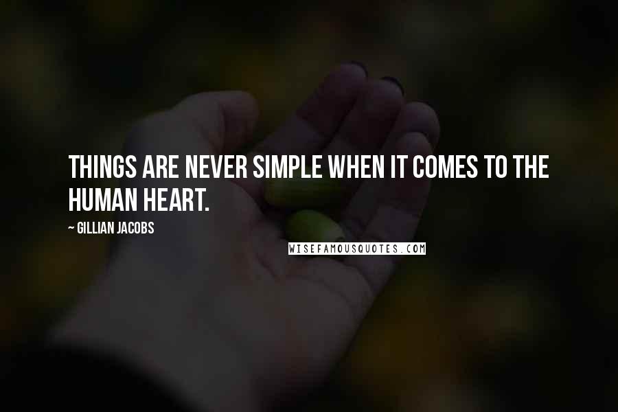 Gillian Jacobs quotes: Things are never simple when it comes to the human heart.