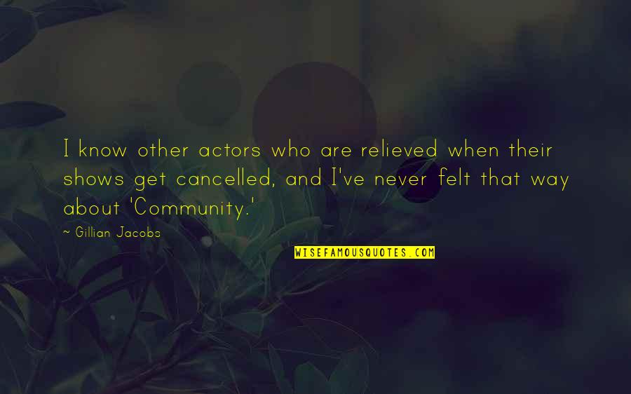 Gillian Jacobs Quotes By Gillian Jacobs: I know other actors who are relieved when