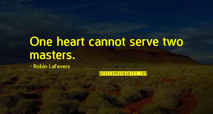 Gillian Lynne Quotes By Robin LaFevers: One heart cannot serve two masters.