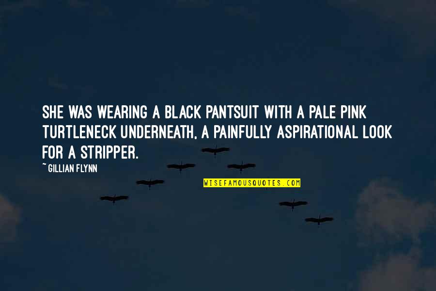 Gillian Wearing Quotes By Gillian Flynn: She was wearing a black pantsuit with a