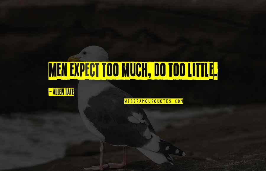 Gilliane Monnier Quotes By Allen Tate: Men expect too much, do too little. Gilliane Monnier Quotes By Allen Tate: Men expect too much, do too little.