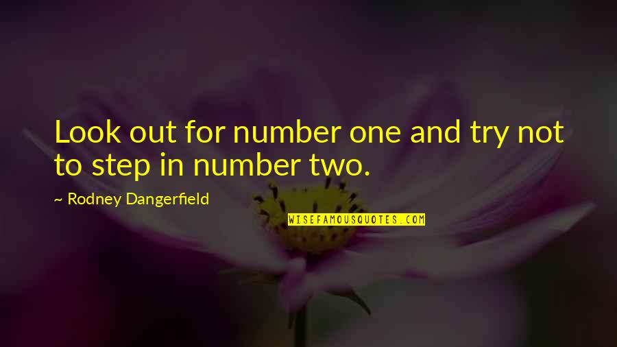 Gilliane Warzee Quotes By Rodney Dangerfield: Look out for number one and try not Gilliane Warzee Quotes By Rodney Dangerfield: Look out for number one and try not