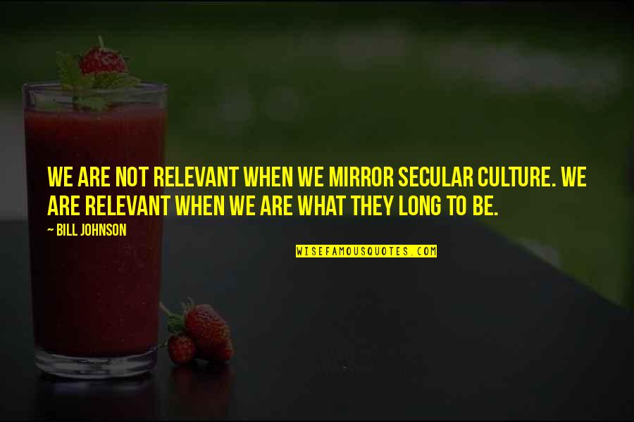Gillians Beret Quotes By Bill Johnson: We are not relevant when we mirror secular Gillians Beret Quotes By Bill Johnson: We are not relevant when we mirror secular