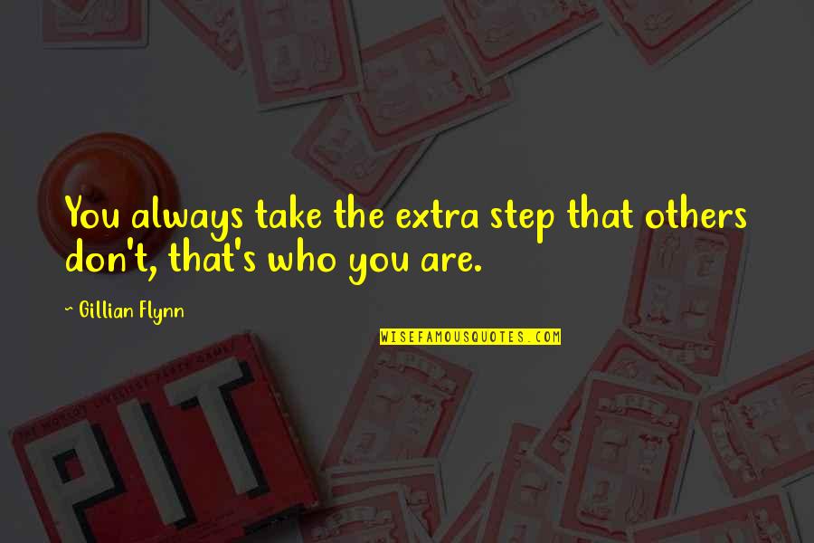 Gillian's Quotes By Gillian Flynn: You always take the extra step that others