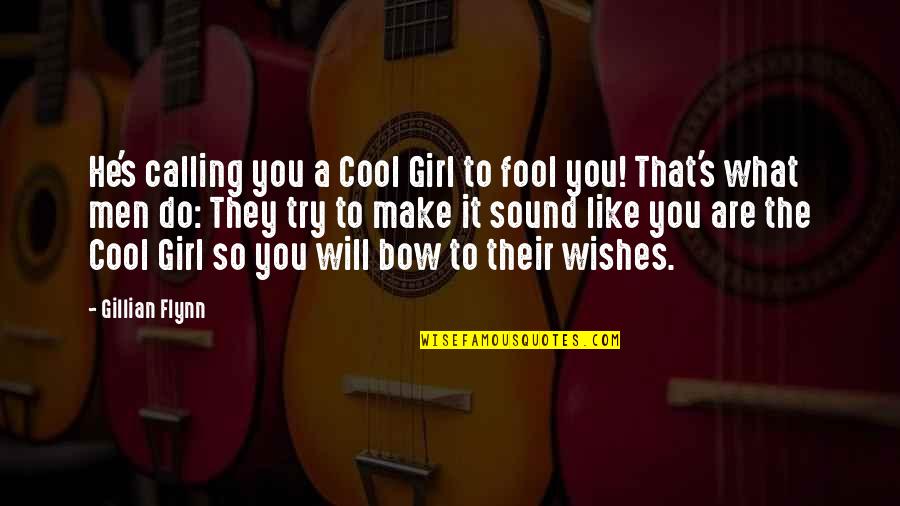 Gillian's Quotes By Gillian Flynn: He's calling you a Cool Girl to fool