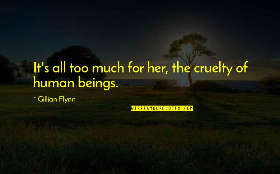 Gillian's Quotes By Gillian Flynn: It's all too much for her, the cruelty