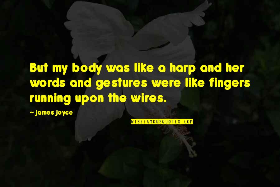Gillibrand Clinton Quotes By James Joyce: But my body was like a harp and