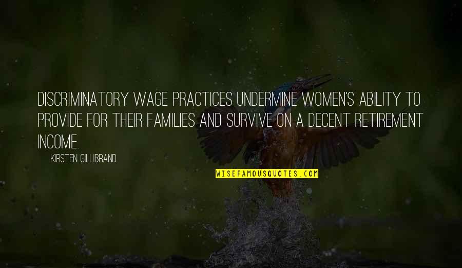 Gillibrand Quotes By Kirsten Gillibrand: Discriminatory wage practices undermine women's ability to provide Gillibrand Quotes By Kirsten Gillibrand: Discriminatory wage practices undermine women's ability to provide