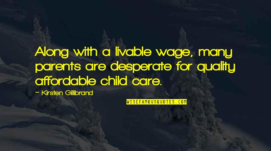 Gillibrand Quotes By Kirsten Gillibrand: Along with a livable wage, many parents are Gillibrand Quotes By Kirsten Gillibrand: Along with a livable wage, many parents are