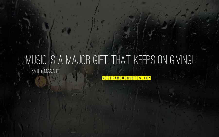 Gillie Da Quotes By Kathy McClary: Music is a major gift that keeps on