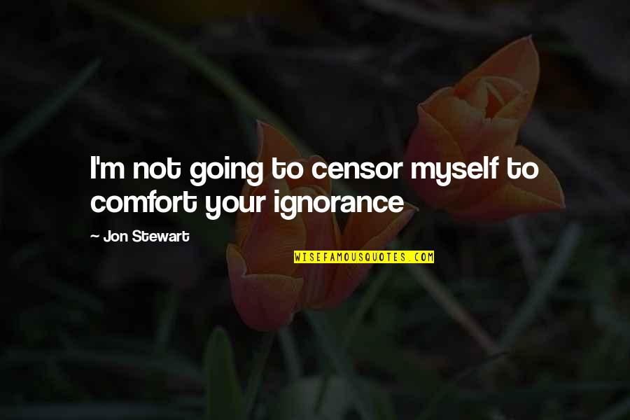 Gillihan Perio Quotes By Jon Stewart: I'm not going to censor myself to comfort Gillihan Perio Quotes By Jon Stewart: I'm not going to censor myself to comfort