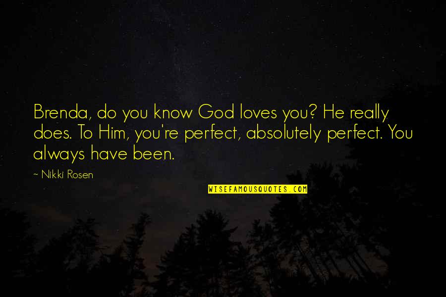 Gillihan Periodontics Quotes By Nikki Rosen: Brenda, do you know God loves you? He