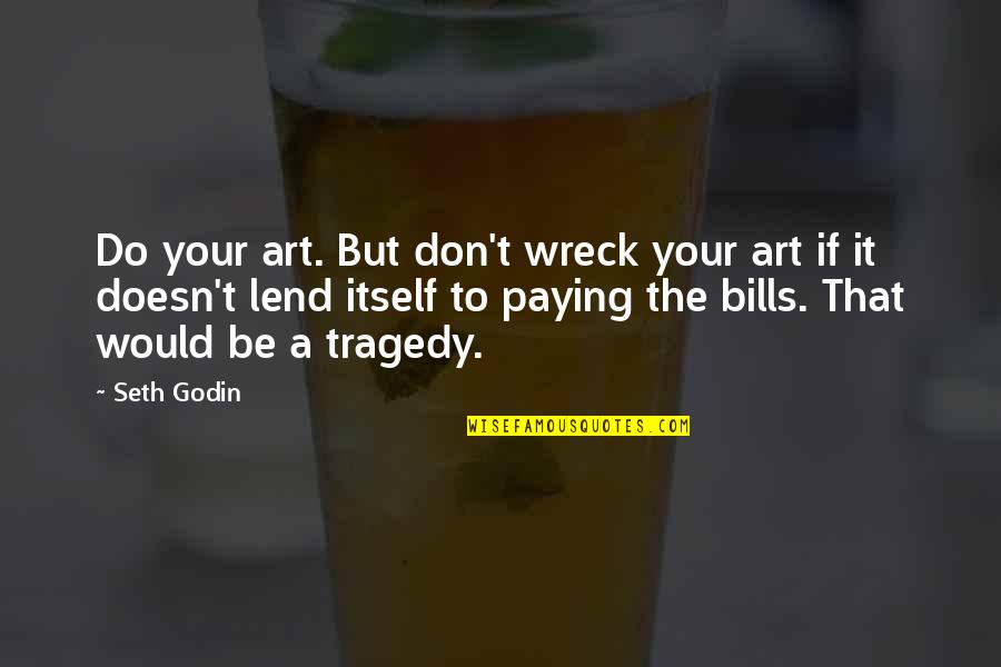 Gillihan Periodontics Quotes By Seth Godin: Do your art. But don't wreck your art