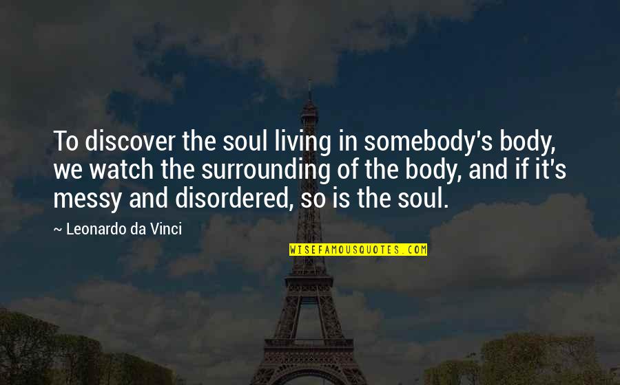 Gillikin Center Quotes By Leonardo Da Vinci: To discover the soul living in somebody's body,