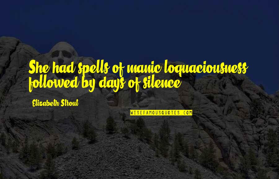 Gillikins Beach Quotes By Elizabeth Strout: She had spells of manic loquaciousness, followed by Gillikins Beach Quotes By Elizabeth Strout: She had spells of manic loquaciousness, followed by