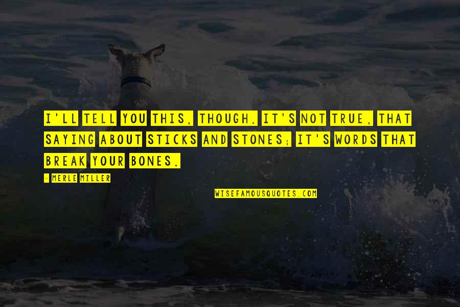 Gillingwater Scott Quotes By Merle Miller: I'll tell you this, though. It's not true, Gillingwater Scott Quotes By Merle Miller: I'll tell you this, though. It's not true,