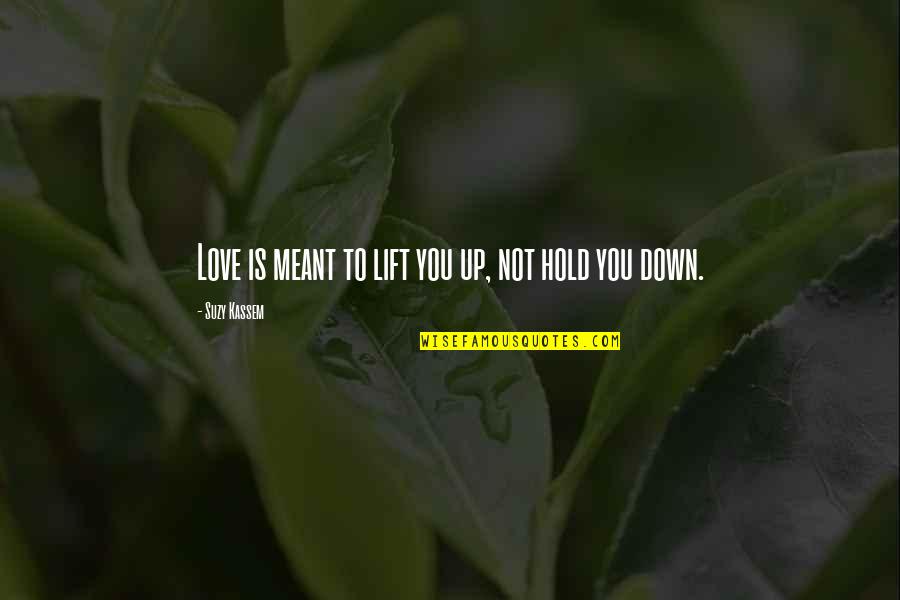 Gillingwater Scott Quotes By Suzy Kassem: Love is meant to lift you up, not Gillingwater Scott Quotes By Suzy Kassem: Love is meant to lift you up, not