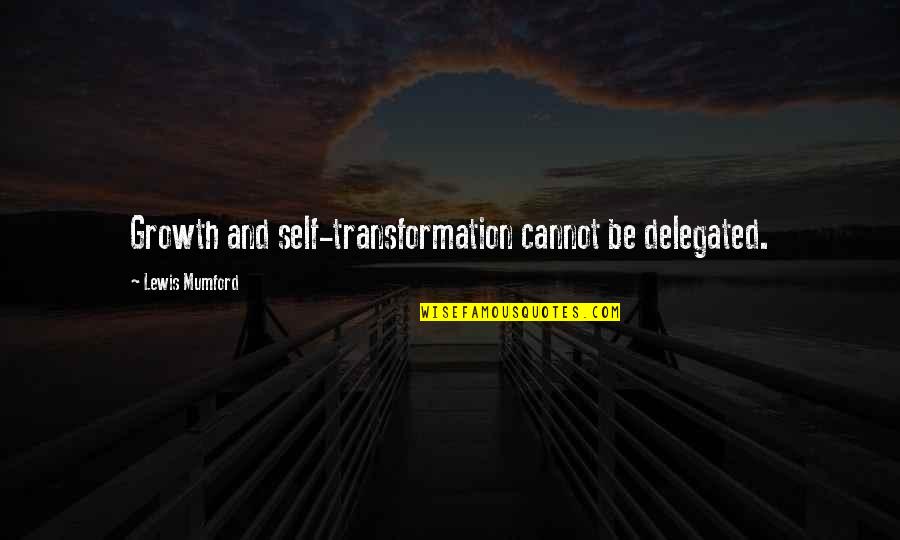 Gillins Family Crest Quotes By Lewis Mumford: Growth and self-transformation cannot be delegated. Gillins Family Crest Quotes By Lewis Mumford: Growth and self-transformation cannot be delegated.