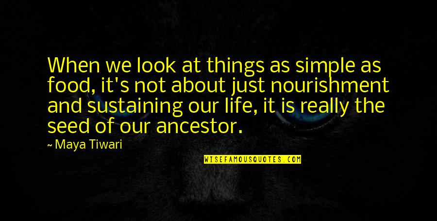Gillins Family Crest Quotes By Maya Tiwari: When we look at things as simple as Gillins Family Crest Quotes By Maya Tiwari: When we look at things as simple as