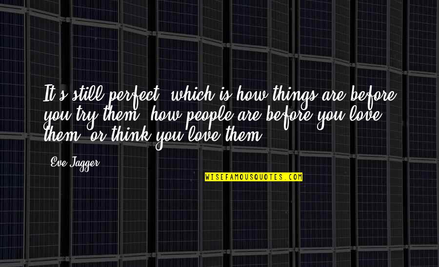 Gillis Quotes By Eve Jagger: It's still perfect, which is how things are Gillis Quotes By Eve Jagger: It's still perfect, which is how things are