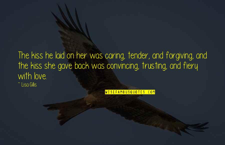Gillis Quotes By Lisa Gillis: The kiss he laid on her was caring, Gillis Quotes By Lisa Gillis: The kiss he laid on her was caring,