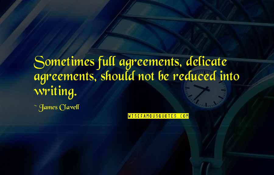 Gilliver Island Quotes By James Clavell: Sometimes full agreements, delicate agreements, should not be
